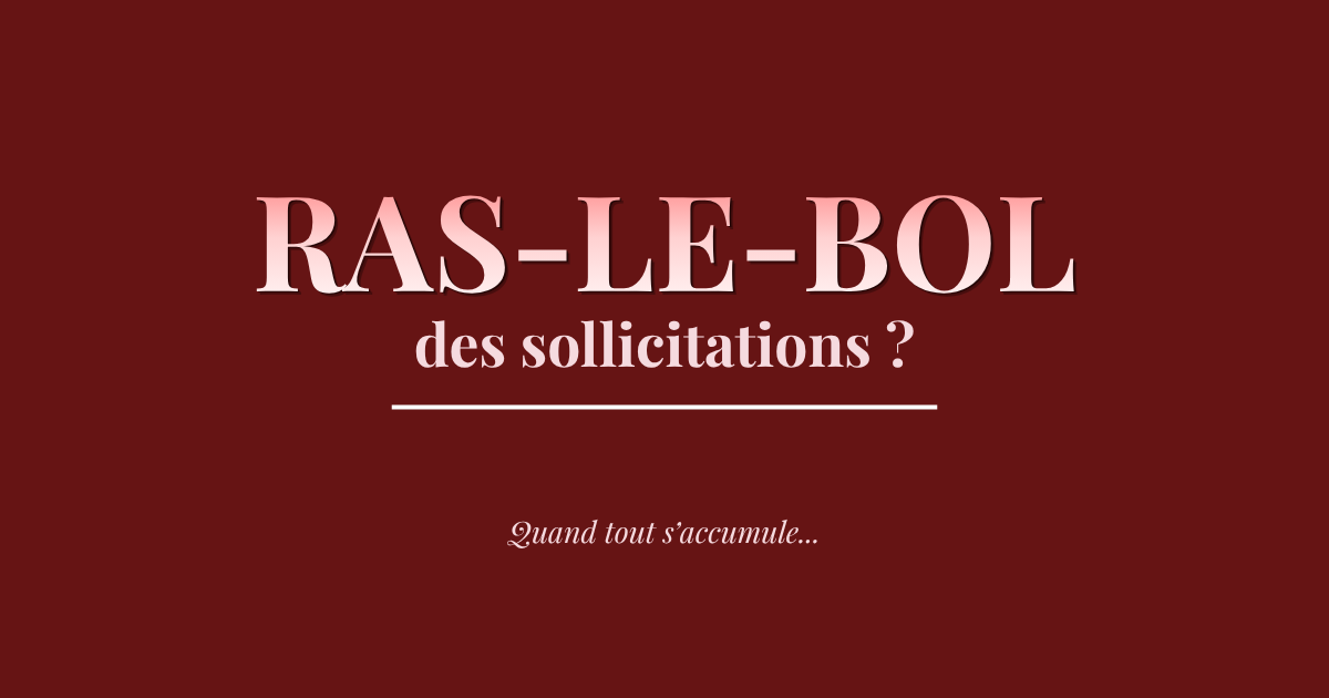 Ras-le-bol des sollicitations : quand tout devient trop (et comment retrouver votre juste place)